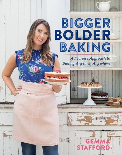 Bigger Bolder Baking: A Fearless Approach to Baking Anytime, Anywhere book cover by Gemma Stafford