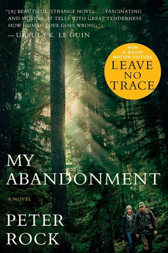 My Abandonment (tie-In): Now a Major Film: LEAVE NO TRACE book cover by Peter Rock