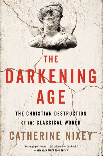 The Darkening Age: The Christian Destruction of the Classical World book cover by Catherine Nixey