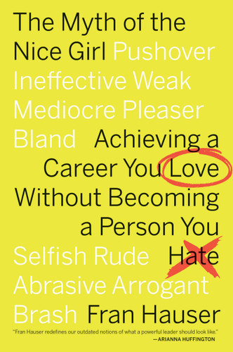 The Myth Of The Nice Girl: Achieving a Career You Love Without Becoming a Person You Hate book cover by Fran Hauser