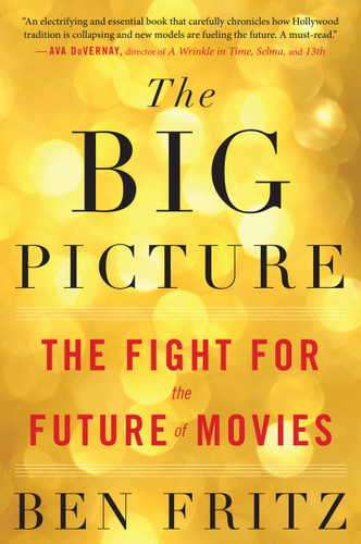 The Big Picture: The Fight for the Future of Movies book cover by Ben Fritz