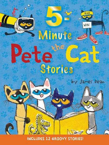 Pete the Cat: 5-Minute Pete the Cat Stories: 12 Groovy Stories in 1 Book (Pete the Cat) book cover by James Dean, Kimberly Dean