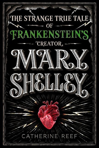 Mary Shelley: The Strange True Tale of Frankenstein's Creator book cover by Catherine Reef