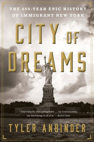 City Of Dreams: The 400-Year Epic History of Immigrant New York book cover by Tyler Anbinder