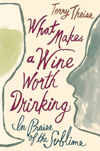 What Makes A Wine Worth Drinking: In Praise of the Sublime book cover by Terry Theise