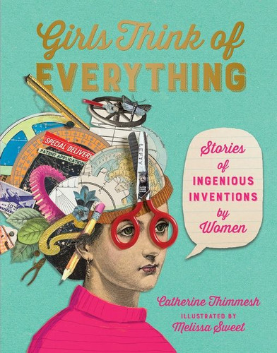 Girls Think of Everything: Stories of Ingenious Inventions by Women book cover by Catherine Thimmesh