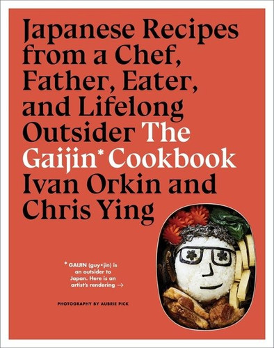 The Gaijin Cookbook: Japanese Recipes from a Chef, Father, Eater, and Lifelong Outsider book cover by Ivan Orkin, Chris Ying