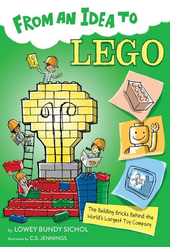 From an Idea to Lego: The Building Bricks Behind the World's Largest Toy Company (From an Idea to) book cover by Lowey Bundy-Sichol