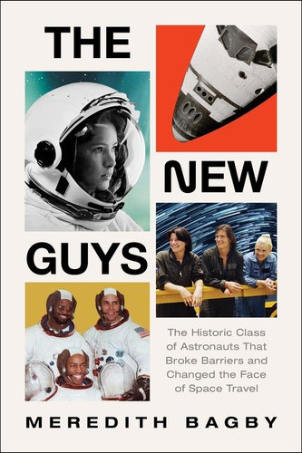 The New Guys: The Historic Class of Astronauts That Broke Barriers and Changed the Face of Space Travel book cover by Meredith Bagby