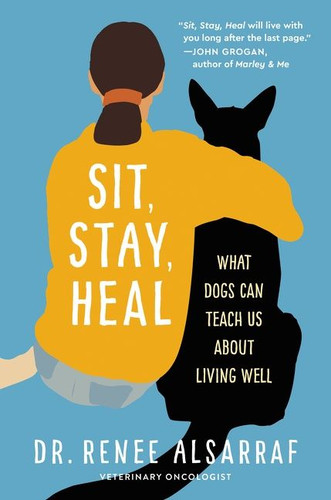 Sit, Stay, Heal: What Dogs Can Teach Us About Living Well book cover by Renee Alsarraf