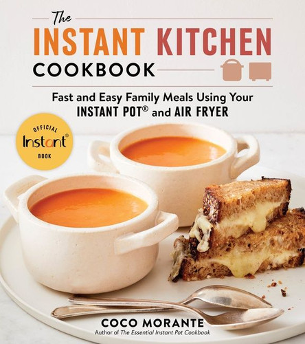 The Instant Kitchen Cookbook: Fast and Easy Family Meals Using Your Instant Pot and Air Fryer book cover by Coco Morante