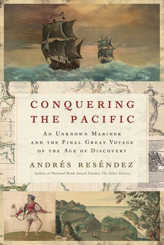 Conquering the Pacific: An Unknown Mariner and the Final Great Voyage of the Age of Discovery book cover by Andrés Reséndez