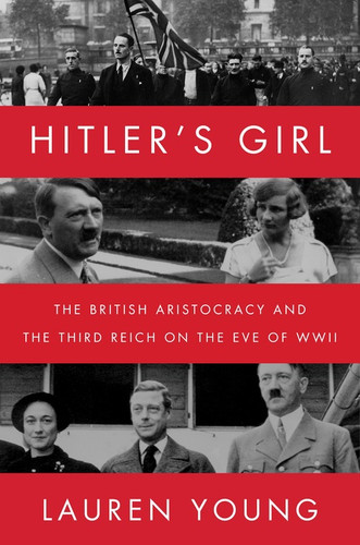 Hitler’s Girl: The British Aristocracy and the Third Reich on the Eve of WWII book cover by Lauren Young