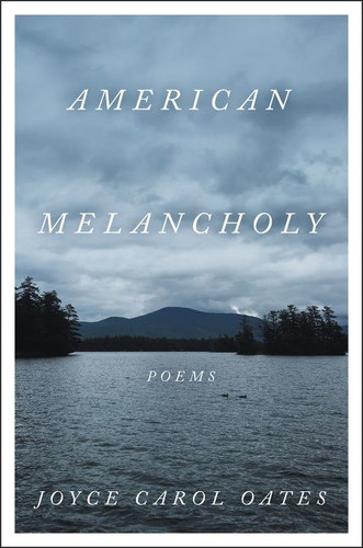 American Melancholy: Poems book cover by Joyce Carol Oates
