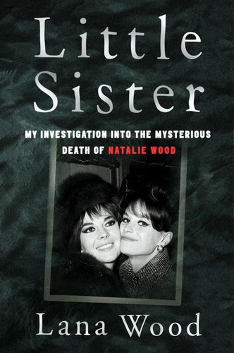 Little Sister: My Investigation into the Mysterious Death of Natalie Wood book cover by Lana Wood
