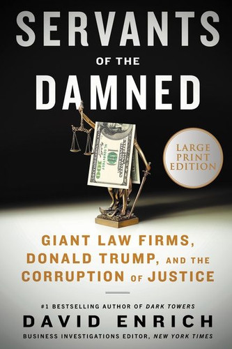 Servants of the Damned: Giant Law Firms, Donald Trump, and the Corruption of Justice book cover by David Enrich