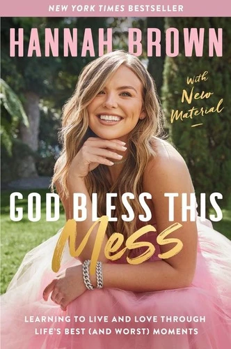 God Bless This Mess: Learning to Live and Love Through Life's Best (and Worst) Moments book cover by Hannah Brown