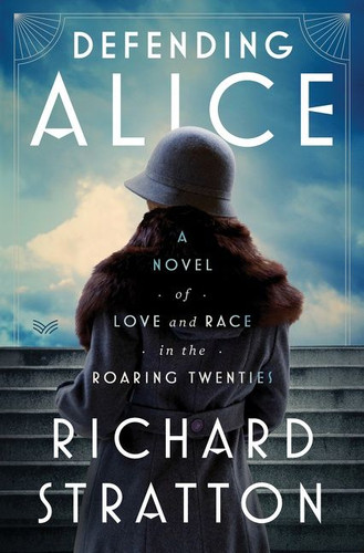 Defending Alice: A Novel of Love and Race in the Roaring Twenties book cover by Richard Stratton