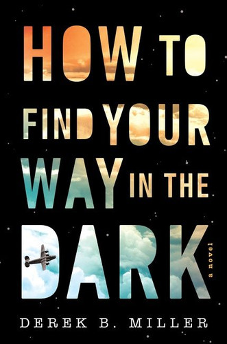 How To Find Your Way In The Dark book cover by Derek B. Miller