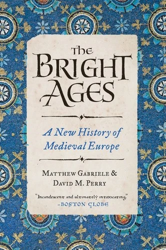 The Bright Ages: A New History of Medieval Europe book cover by Matthew Gabriele, David M. Perry