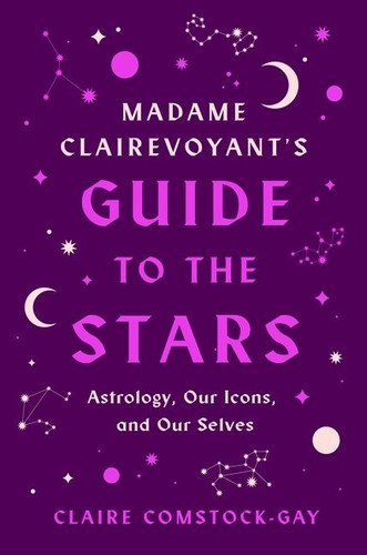 Madame Clairevoyant's Guide to the Stars: Astrology, Our Icons, and Our Selves book cover by Claire Comstock-Gay