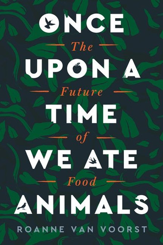 Once Upon a Time We Ate Animals: The Future of Food book cover by Roanne van Voorst