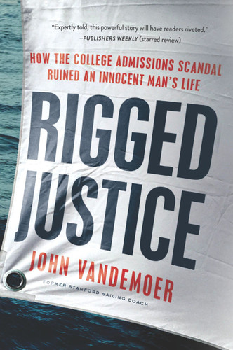 Rigged Justice: How the College Admissions Scandal Ruined an Innocent Man’s Life book cover by John Vandemoer