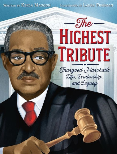 The Highest Tribute: Thurgood Marshall’s Life, Leadership, and Legacy book cover by Kekla Magoon