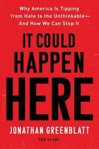 It Could Happen Here: Why America Is Tipping from Hate to the Unthinkable-And How We Can Stop It book cover by Jonathan Greenblatt