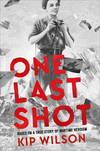 One Last Shot: Based on a True Story of Wartime Heroism: The Story of Wartime Photographer Gerda Taro book cover by Kip Wilson
