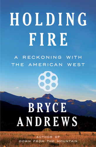 Holding Fire: A Reckoning with the American West book cover by Bryce Andrews