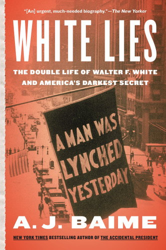 White Lies: The Double Life of Walter F. White and America's Darkest Secret book cover by A. J. Baime