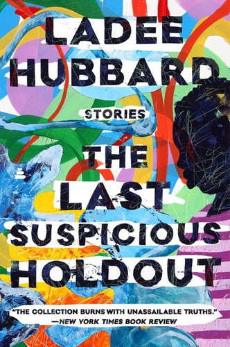 The Last Suspicious Holdout: Stories book cover by Ladee Hubbard