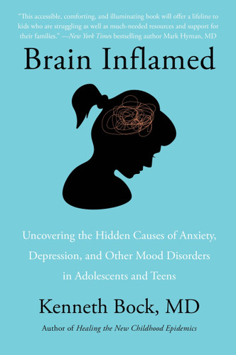 Brain Inflamed: Uncovering the Hidden Causes of Anxiety, Depression, and Other Mood Disorders in Adolescents and Teens book cover by Kenneth Bock, MD