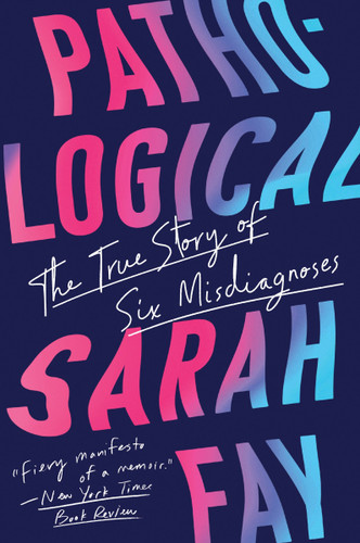 Pathological: The True Story of Six Misdiagnoses book cover by Sarah Fay