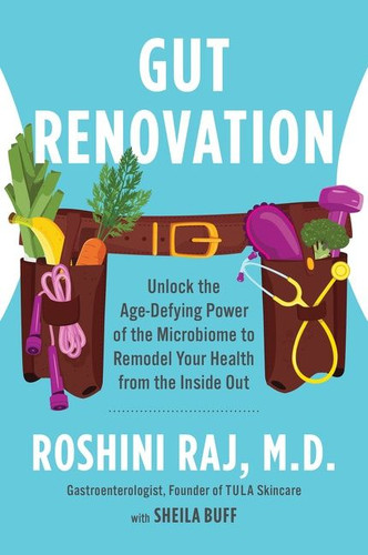 Gut Renovation: Unlock the Age-Defying Power of the Microbiome to Remodel Your Health from the Inside Out book cover by Dr. Roshini Raj