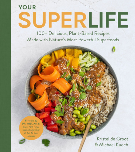 Your Super Life: 100+ Delicious, Plant-Based Recipes Made with Nature’s Most Powerful Superfoods book cover by Michael Kuech, Kristel de Groot