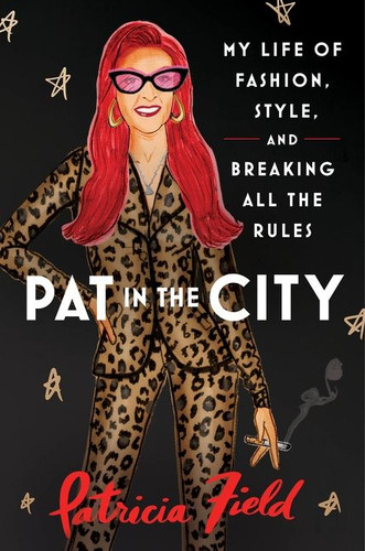 Pat in the City: My Life of Fashion, Style, and Breaking All the Rules book cover by Patricia Field