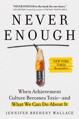Never Enough: When Achievement Culture Becomes Toxic-and What We Can Do About It book cover by Jennifer Breheny Wallace