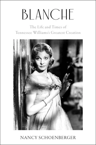 Blanche: The Life and Times of Tennessee Williams's Greatest Creation book cover by Nancy Schoenberger