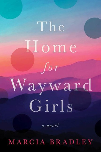 The Home for Wayward Girls: A Novel book cover by Marcia Bradley