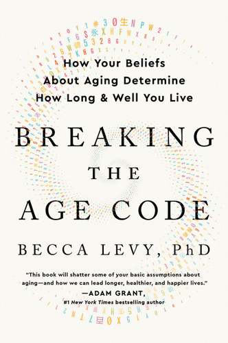 Breaking the Age Code: How Your Beliefs About Aging Determine How Long and Well You Live book cover by Becca Levy, PhD