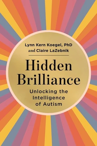 Hidden Brilliance: Unlocking the Intelligence of Autism book cover by Lynn Kern Koegel, Claire LaZebnik