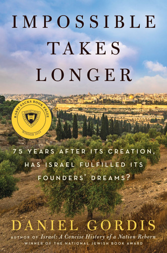 Impossible Takes Longer: 75 Years After Its Creation, Has Israel Fulfilled Its Founders’ Dreams? book cover by Daniel Gordis
