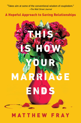 This Is How Your Marriage Ends: A Hopeful Approach to Saving Relationships book cover by Matthew Fray