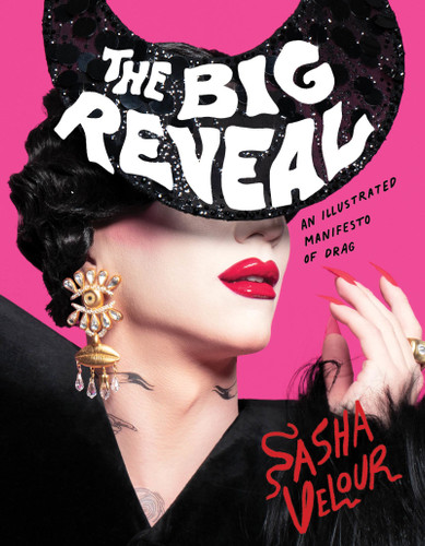 The Big Reveal: An Illustrated Manifesto of Drag book cover by Sasha Velour