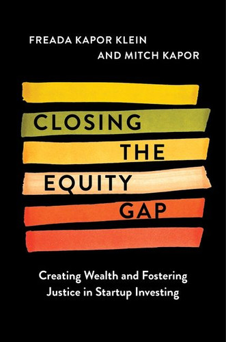 Closing the Equity Gap: Creating Wealth and Fostering Justice in Startup Investing book cover by Freada Kapor Klein, Mitchell Kapor