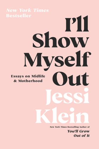 I'll Show Myself Out: Essays on Midlife and Motherhood book cover by Jessi Klein