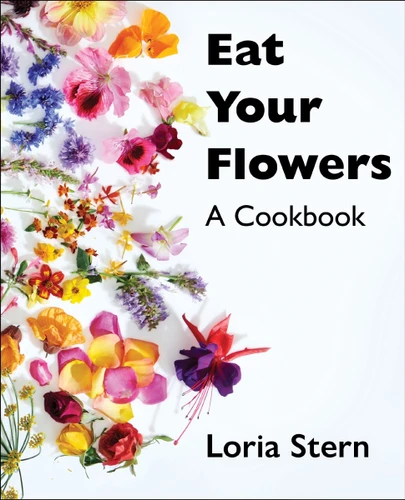 Eat Your Flowers: A Cookbook book cover by Loria Stern