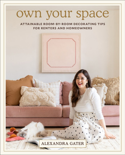 Own Your Space: Attainable Room-by-Room Decorating Tips for Renters and Homeowners book cover by Alexandra Gater